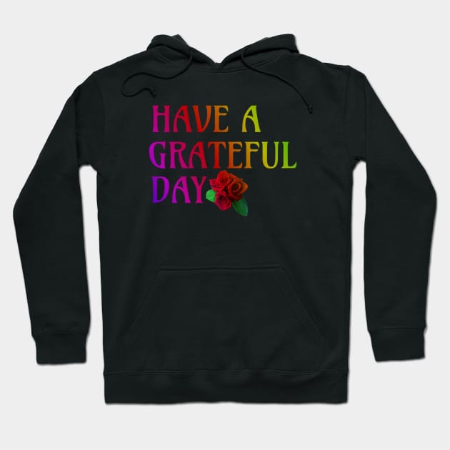 Have a Grateful Day Hoodie by Trigger413